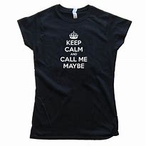 Image result for Keep Calm and Call Me Maybe