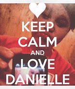 Image result for Keep Calm and Love Danielle