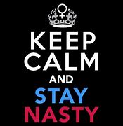 Image result for Keep Calm Nasty