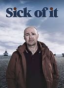 Image result for Sick of It