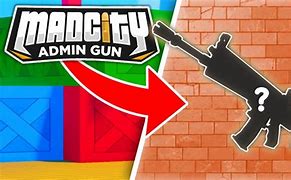 Image result for How to Get the Admin Gun Mad City