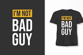 Image result for Not Bad Guy