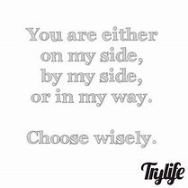 Image result for You Are Either On My Side by My Side Or