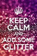 Image result for Keep Calm and Add Glitter