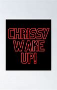 Image result for Chrissy Wake Up Song Lyrics
