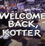 Image result for Welcome Back Kotter Theme Song