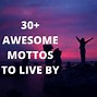Image result for Awesome Mottos to Live By