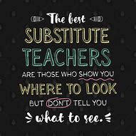 Image result for Substitute Teacher Quotes