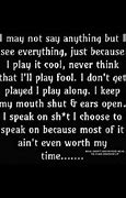 Image result for Don't Play Me Like I'm Stupid Quotes