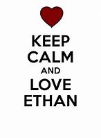 Image result for Keep Calm and Love Ethan