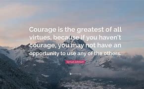 Image result for Courage Is the Greatest Virtue