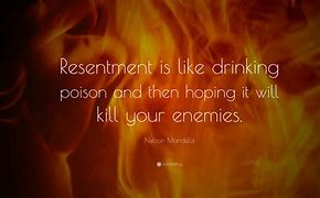Image result for Resentment Is Like Drinking Poison