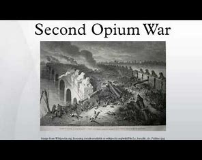 Image result for he Second Opium War, also known as the Second Anglo-Sino War, the Second China War, the Arrow War, or the Anglo-French expedition to China, was a colonial war lasting from 1856 to 1860, which pitted …