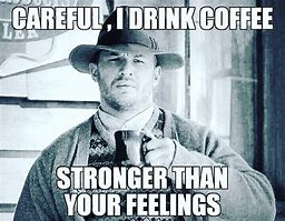 Image result for Strong Coffee Meme