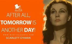 Image result for Scarlett O'Hara Quote Tomorrow Is Another Day
