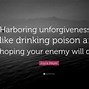 Image result for Bitterness Is Like Drinking Poison Quote