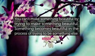 Image result for Something Beautiful Quotes