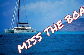 Image result for Miss the Boat