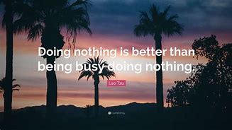 Image result for Quotes About Doing Nothing