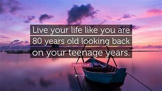 Image result for Teenage Years Quotes