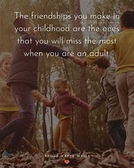 Image result for Friendship Quotes Childhood Vs. Adult