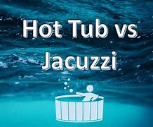 Image result for Hot Tub vs Jacuzzi