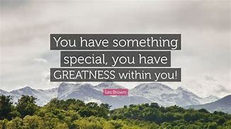Image result for You Have Greatness within You