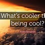 Image result for Quotes About Not Being Cool
