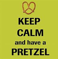 Image result for Keep Calm and Eat Pretzels