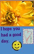 Image result for Hope You Had a Great Day Quotes