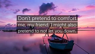 Image result for Don't Pretend Quotes
