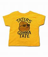 Image result for Haters Gonna Hate Taters Gonna Tate