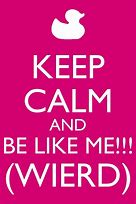 Image result for Keep Calm and Be Weird Like Gerard