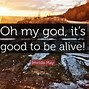 Image result for It's Good to Be Alive