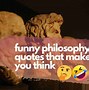 Image result for Short Funny Philosophical Quotes