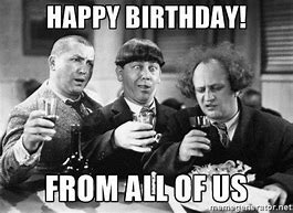 Image result for Three Stooges Happy Birthday Meme