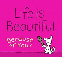 Image result for Life Is Beautiful with You in It