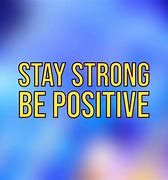 Image result for Stay Strong Be Positive