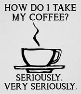 Image result for Funny Coffee Quotes to Start Your Day