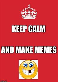 Image result for Keep Calm and Meme Maker