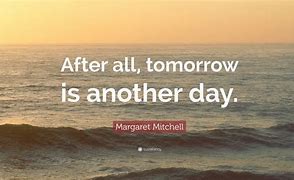 Image result for Quotes About Tomorrow Being Another Day