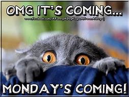 Image result for O My God Monday Is Coming Meme