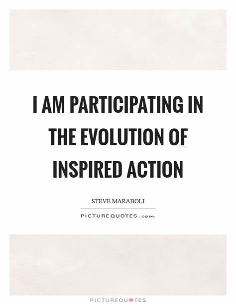 I am participating in the evolution of inspired action | Picture Quotes