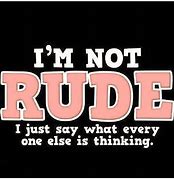 Image result for Rude Funny Quotes