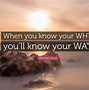 Image result for When You Know Your Why Quotes