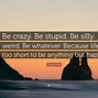 Image result for Be Silly in Life