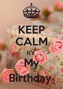 Image result for Keep Calm Its My Birthday Post