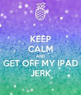 Image result for Keep Calm and Get Off