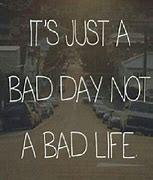 Image result for Just a Bad Day