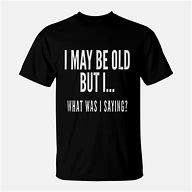 Image result for Funny Senior Citizen T-Shirts